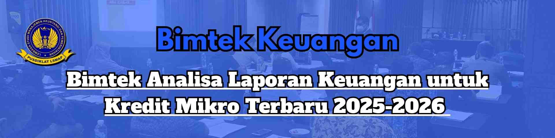 Bimtek Analisa Laporan Keuangan untuk Kredit Mikro Terbaru 2025-2026 