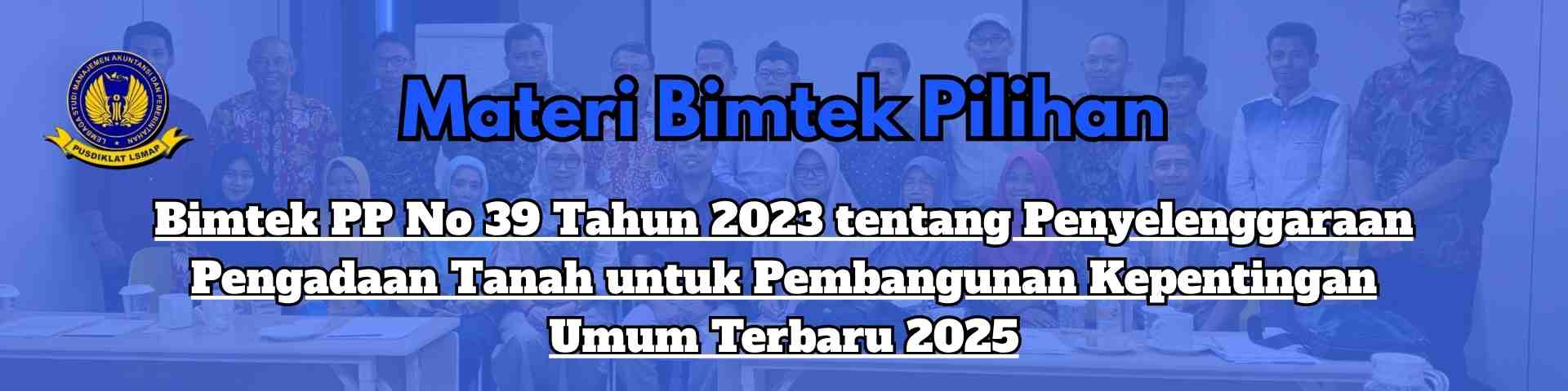 Bimtek PP No 39 Tahun 2023 tentang Penyelenggaraan Pengadaan Tanah untuk Pembangunan Kepentingan Umum Terbaru 2025