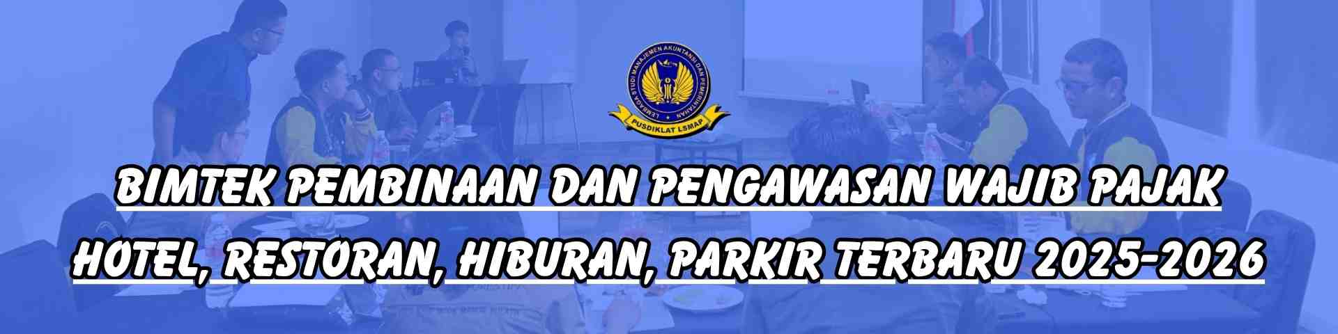 Bimtek Pembinaan dan Pengawasan Wajib Pajak Hotel, Restoran, Hiburan, Parkir Terbaru 2025-2026