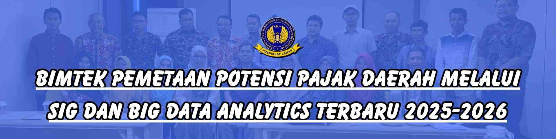 Bimtek Pemetaan Potensi Pajak Daerah melalui SIG dan Big Data Analytics Terbaru 2025-2026