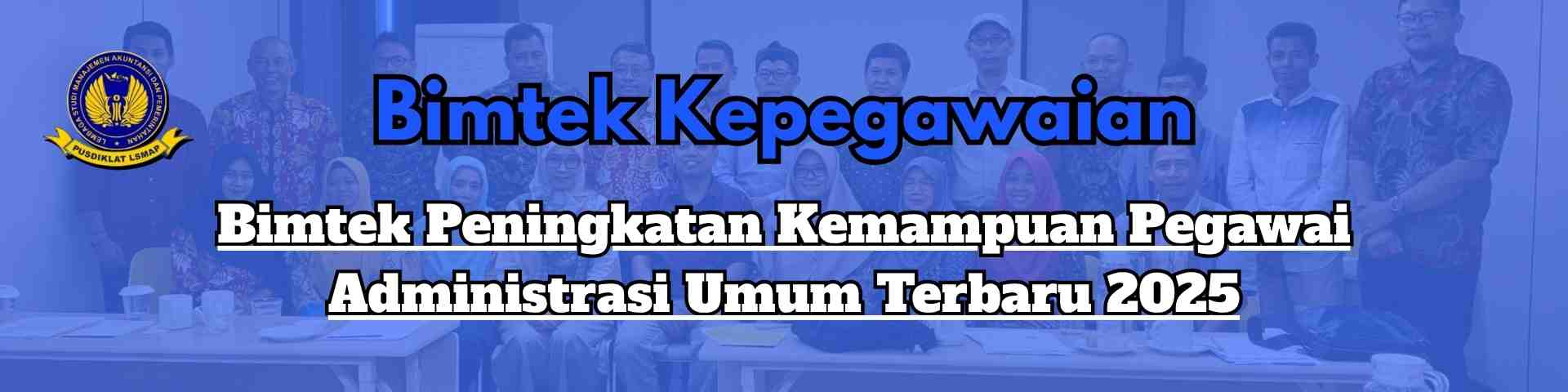 Bimtek Peningkatan Kemampuan Pegawai Administrasi Umum Terbaru 2025