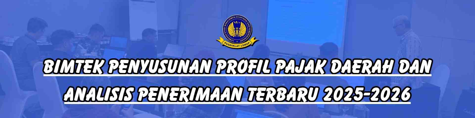 Bimtek Penyusunan Profil Pajak Daerah dan Analisis Penerimaan Terbaru 2025-2026