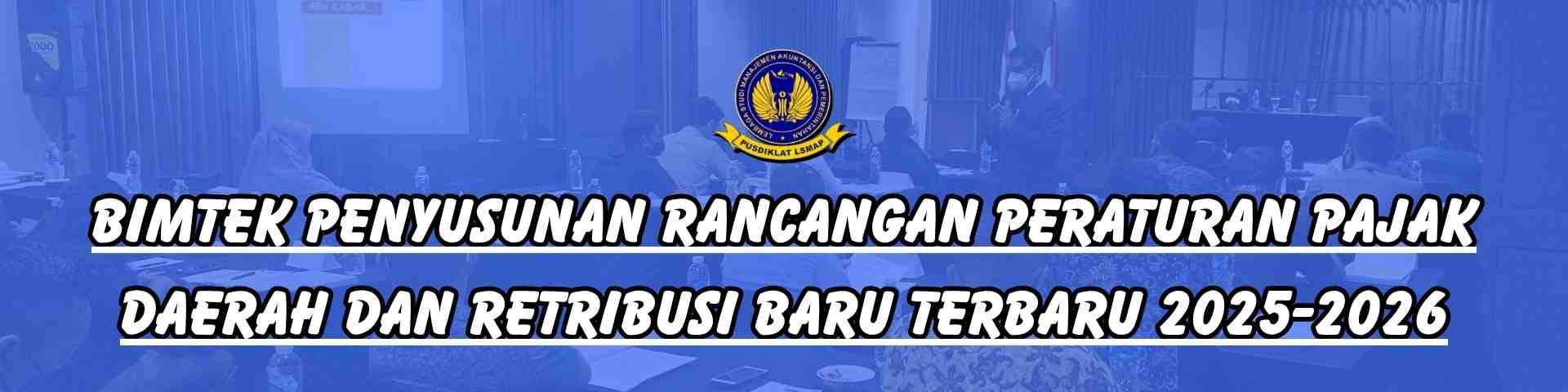 Bimtek Penyusunan Rancangan Peraturan Pajak Daerah dan Retribusi Baru Terbaru 2025-2026