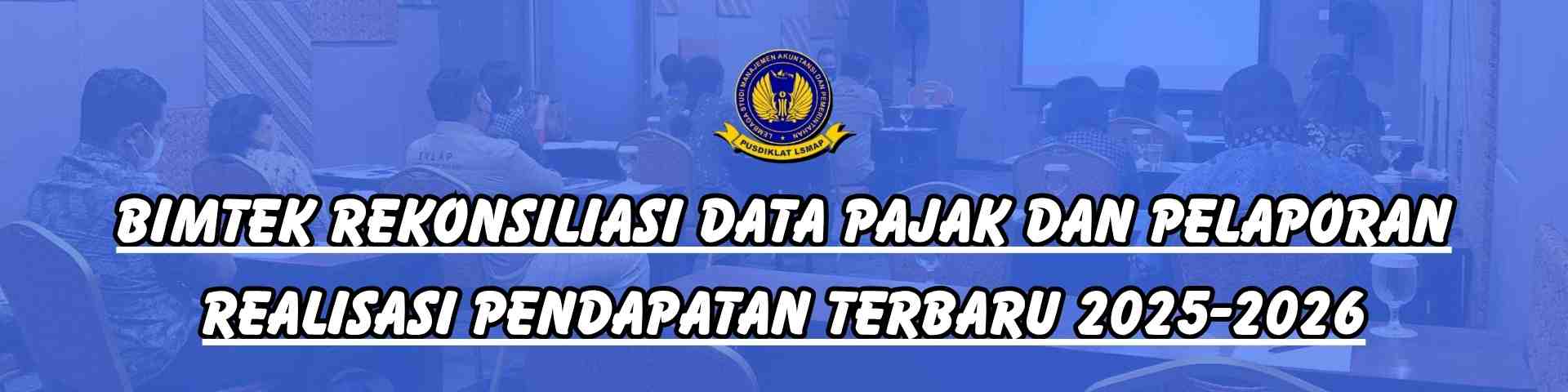 Bimtek Rekonsiliasi Data Pajak dan Pelaporan Realisasi Pendapatan Terbaru 2025-2026