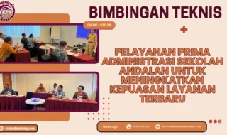 Bimtek Pelayanan Prima Administrasi Sekolah Andalan untuk Meningkatkan Kepuasan Layanan Terbaru