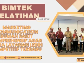 Bimtek Pelatihan Marketing Communication Rumah Sakit Komprehensif agar Citra Layanan Lebih Kompetitif Terbaru