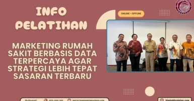 info Pelatihan Marketing Rumah Sakit Berbasis Data Terpercaya agar Strategi Lebih Tepat Sasaran Terbaru