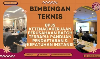 Bimtek BPJS Ketenagakerjaan Perusahaan Batch Terbaru: Panduan Pendaftaran & Kepatuhan Instansi