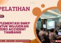 Pelatihan Implementasi SMKP untuk Wujudkan Zero Accident Tambang